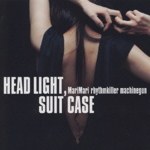HEAD LIGHT, SUIT CASE by MariMari rhythmkiller machinegun (Album